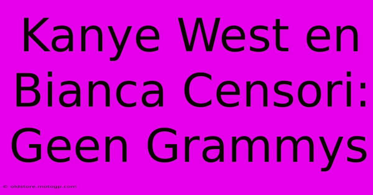 Kanye West En Bianca Censori: Geen Grammys