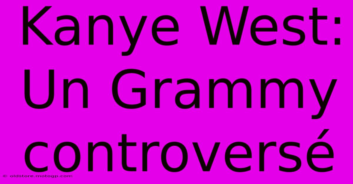 Kanye West:  Un Grammy Controversé