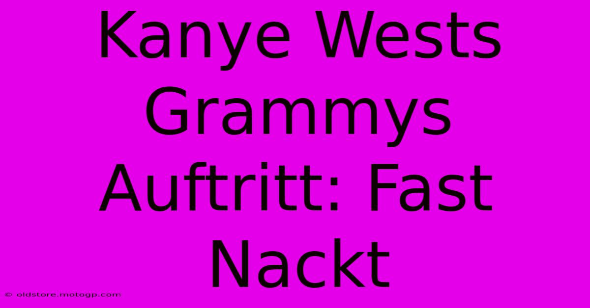 Kanye Wests Grammys Auftritt: Fast Nackt