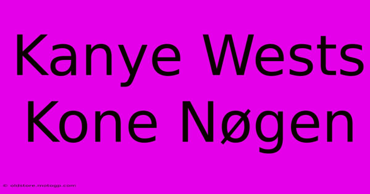 Kanye Wests Kone Nøgen