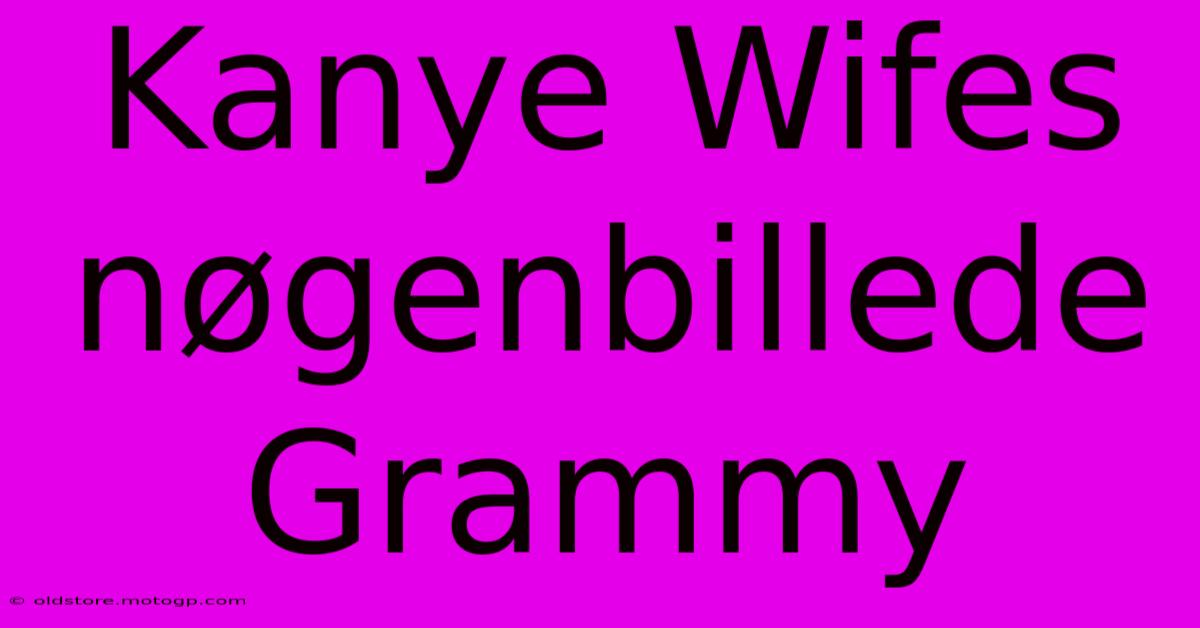 Kanye Wifes Nøgenbillede Grammy