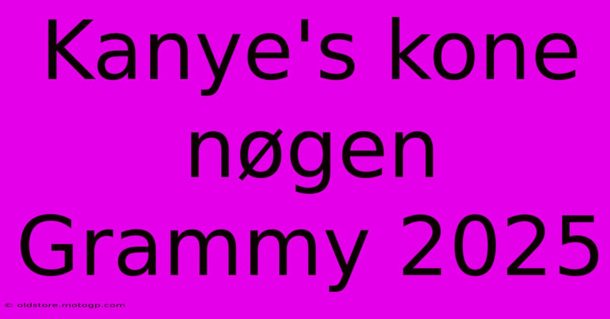 Kanye's Kone Nøgen Grammy 2025