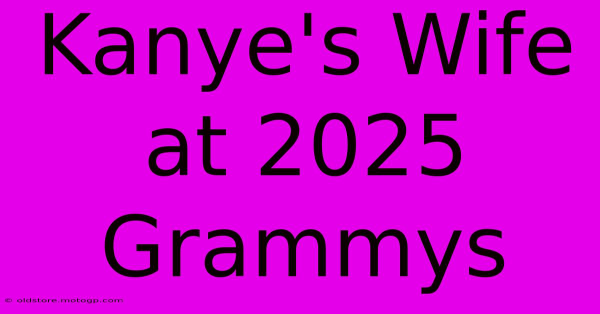 Kanye's Wife At 2025 Grammys