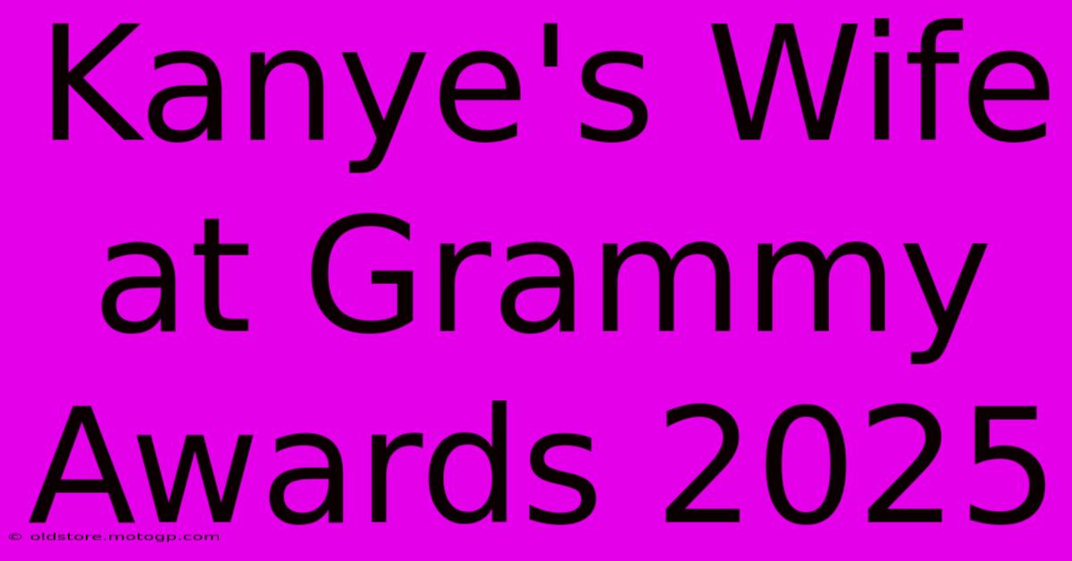 Kanye's Wife At Grammy Awards 2025