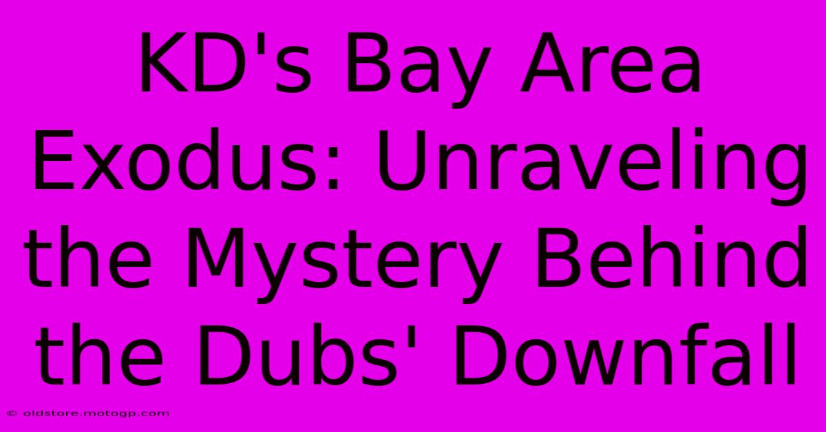 KD's Bay Area Exodus: Unraveling The Mystery Behind The Dubs' Downfall