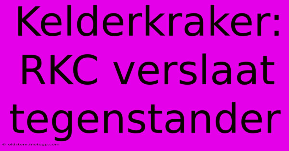 Kelderkraker: RKC Verslaat Tegenstander