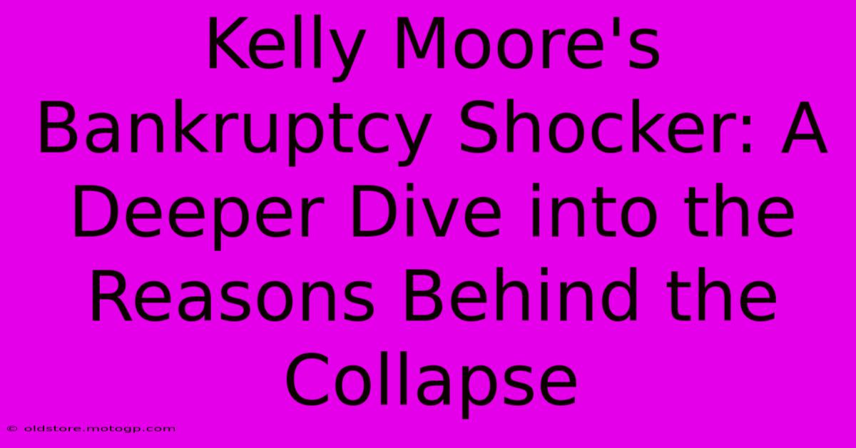 Kelly Moore's Bankruptcy Shocker: A Deeper Dive Into The Reasons Behind The Collapse