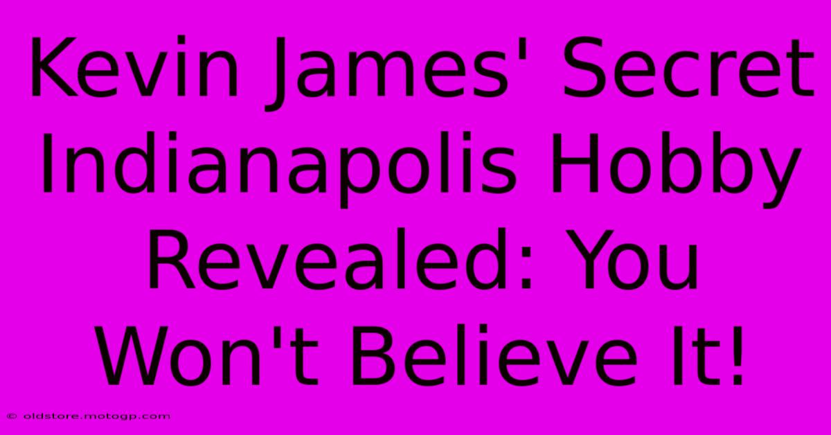 Kevin James' Secret Indianapolis Hobby Revealed: You Won't Believe It!