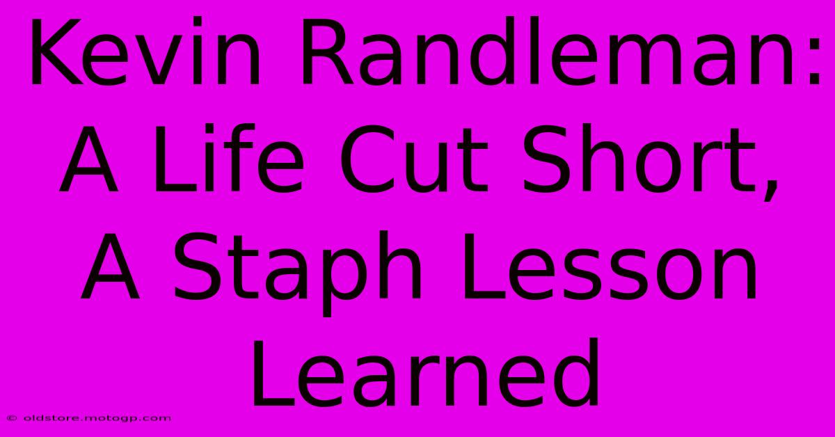 Kevin Randleman: A Life Cut Short, A Staph Lesson Learned