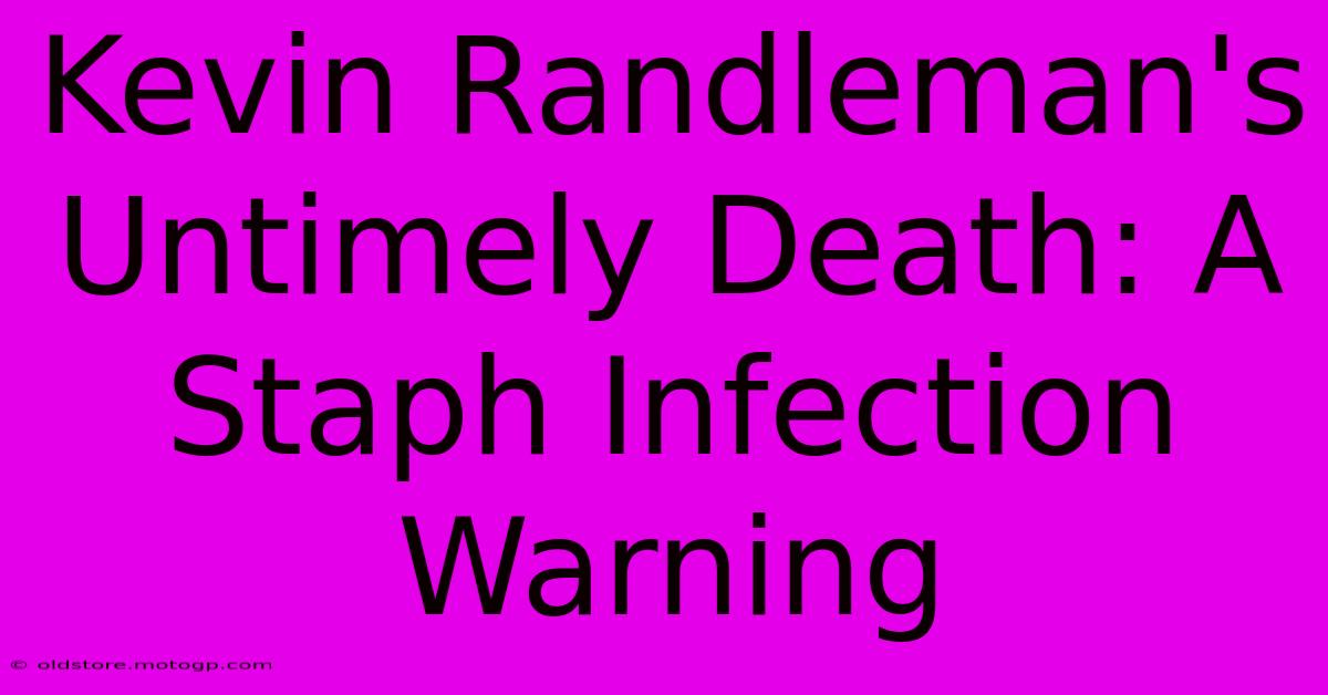 Kevin Randleman's Untimely Death: A Staph Infection Warning