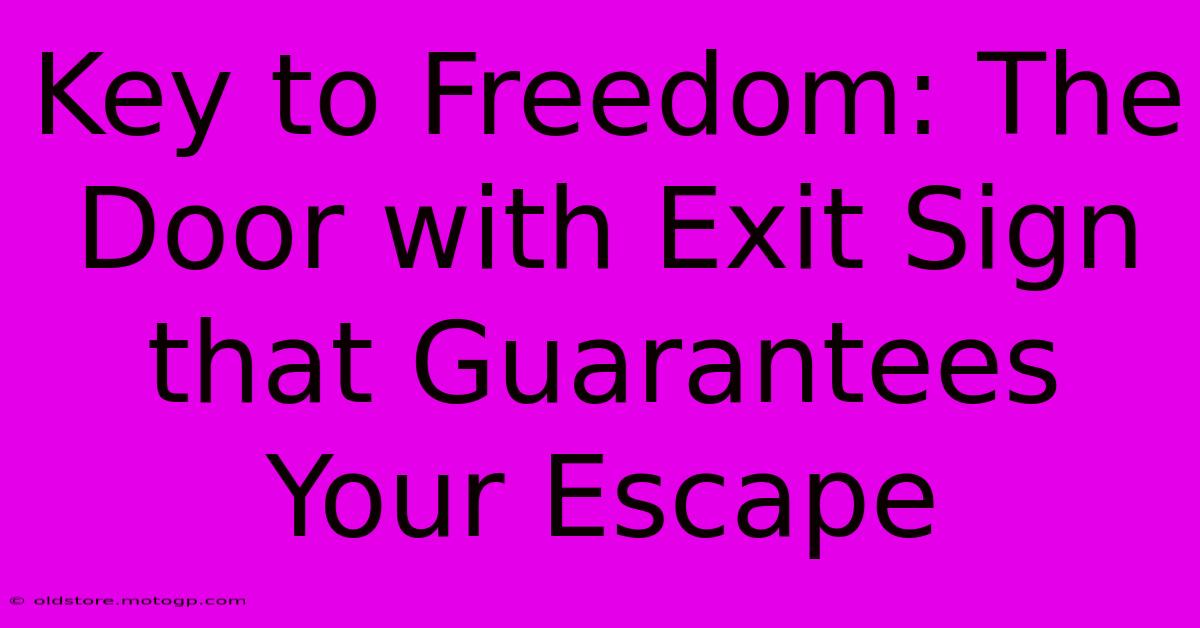 Key To Freedom: The Door With Exit Sign That Guarantees Your Escape