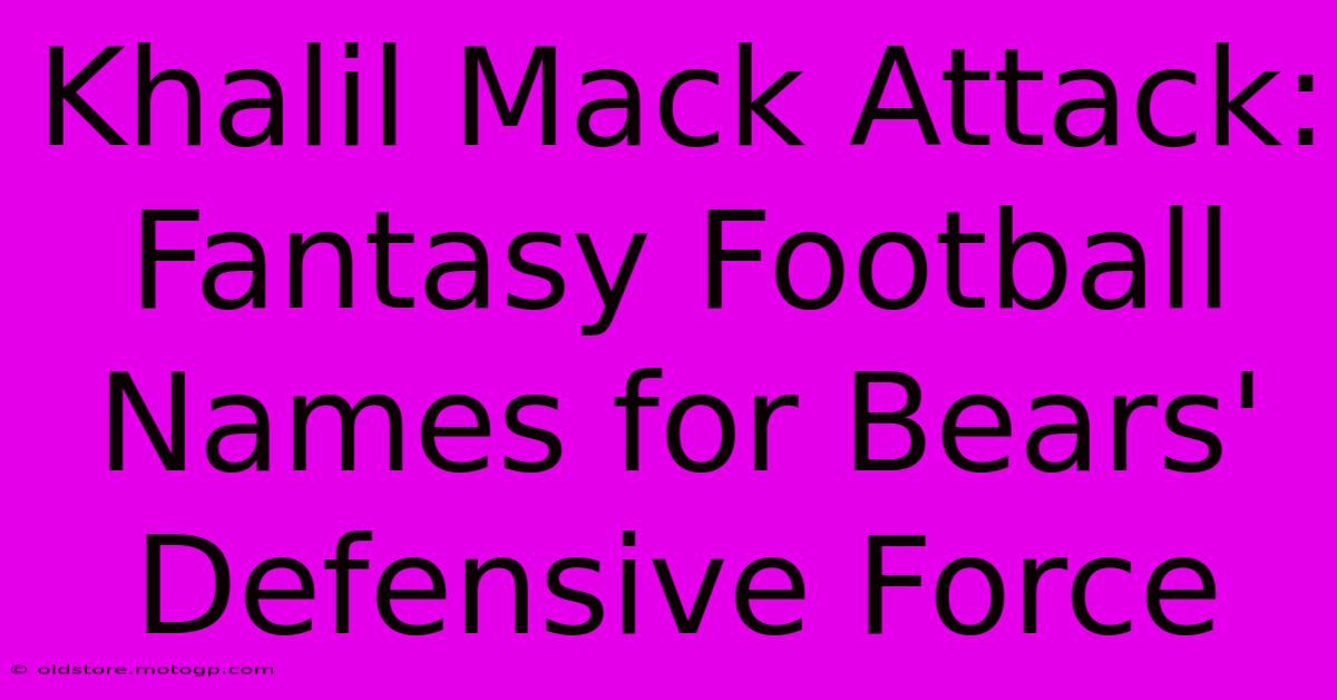 Khalil Mack Attack: Fantasy Football Names For Bears' Defensive Force