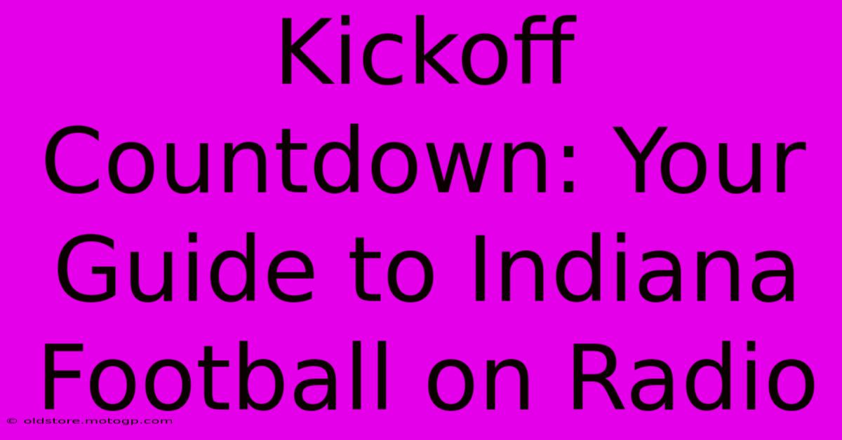 Kickoff Countdown: Your Guide To Indiana Football On Radio