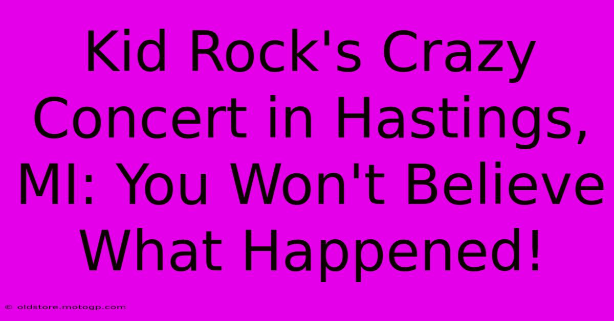 Kid Rock's Crazy Concert In Hastings, MI: You Won't Believe What Happened!