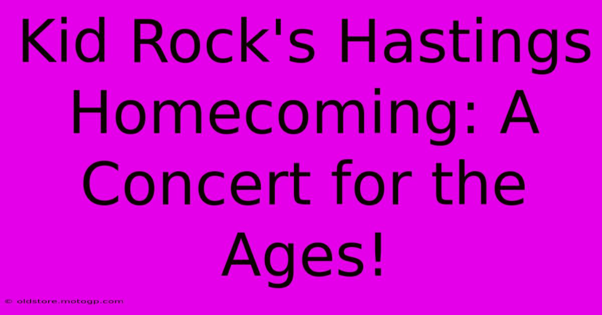 Kid Rock's Hastings Homecoming: A Concert For The Ages!