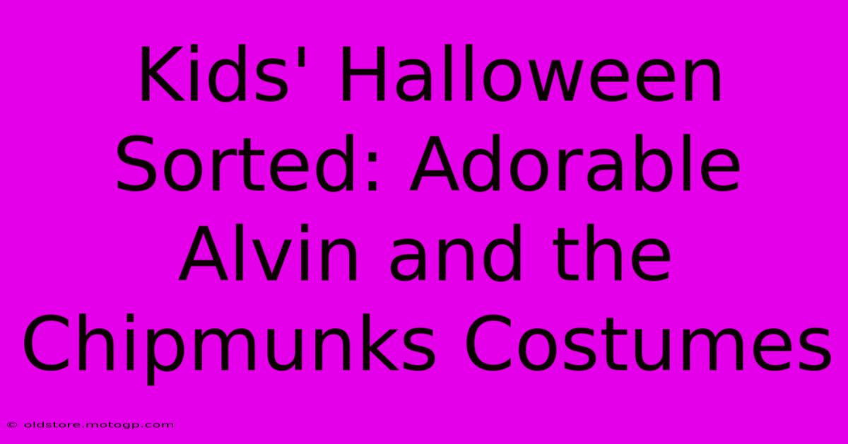 Kids' Halloween Sorted: Adorable Alvin And The Chipmunks Costumes