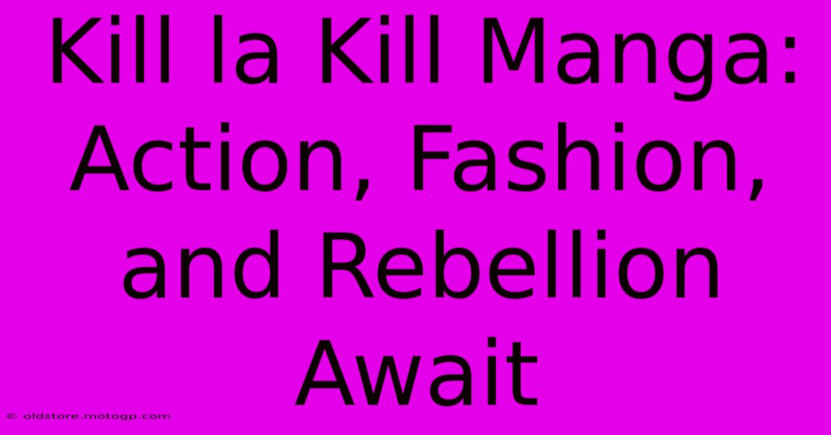 Kill La Kill Manga: Action, Fashion, And Rebellion Await