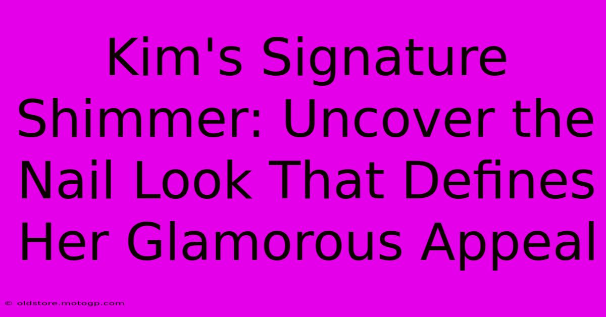 Kim's Signature Shimmer: Uncover The Nail Look That Defines Her Glamorous Appeal