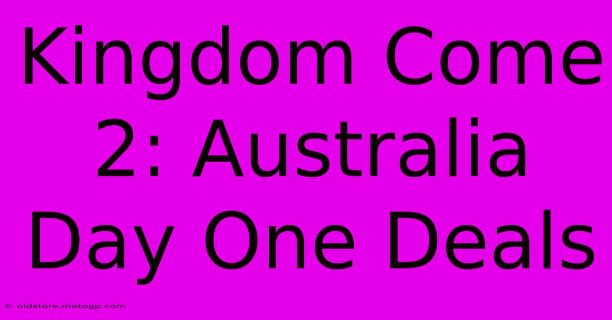 Kingdom Come 2: Australia Day One Deals