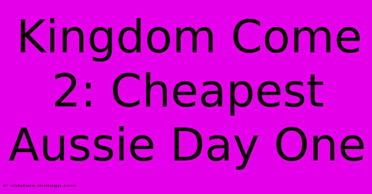 Kingdom Come 2: Cheapest Aussie Day One