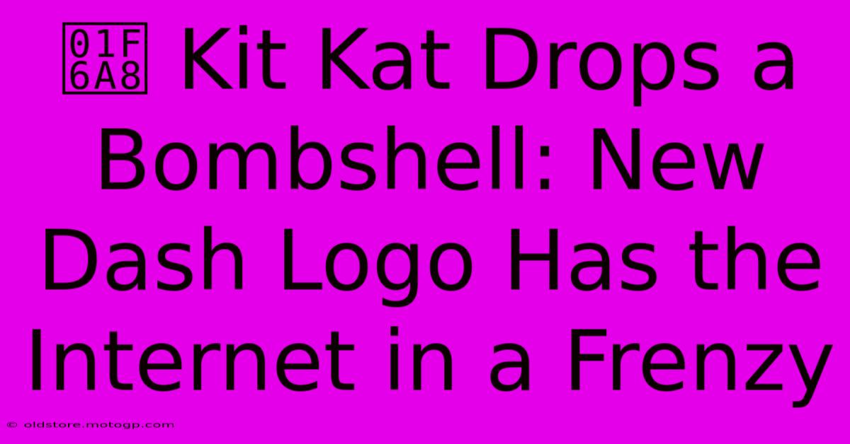 🚨 Kit Kat Drops A Bombshell: New Dash Logo Has The Internet In A Frenzy