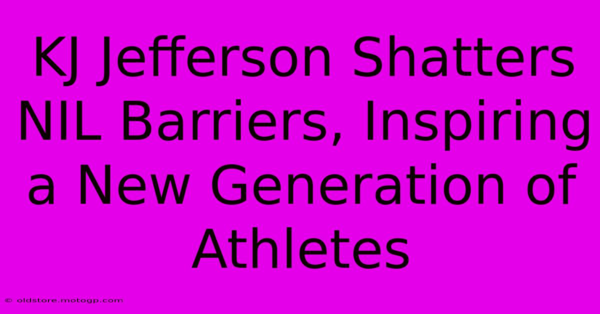 KJ Jefferson Shatters NIL Barriers, Inspiring A New Generation Of Athletes