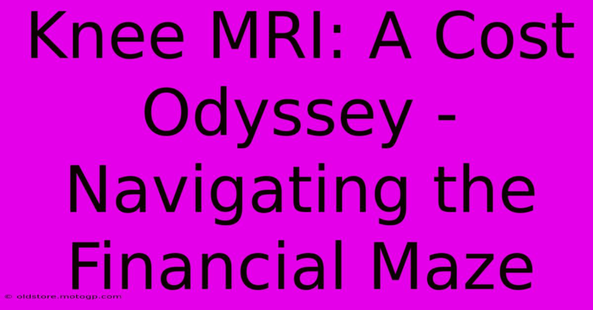 Knee MRI: A Cost Odyssey - Navigating The Financial Maze