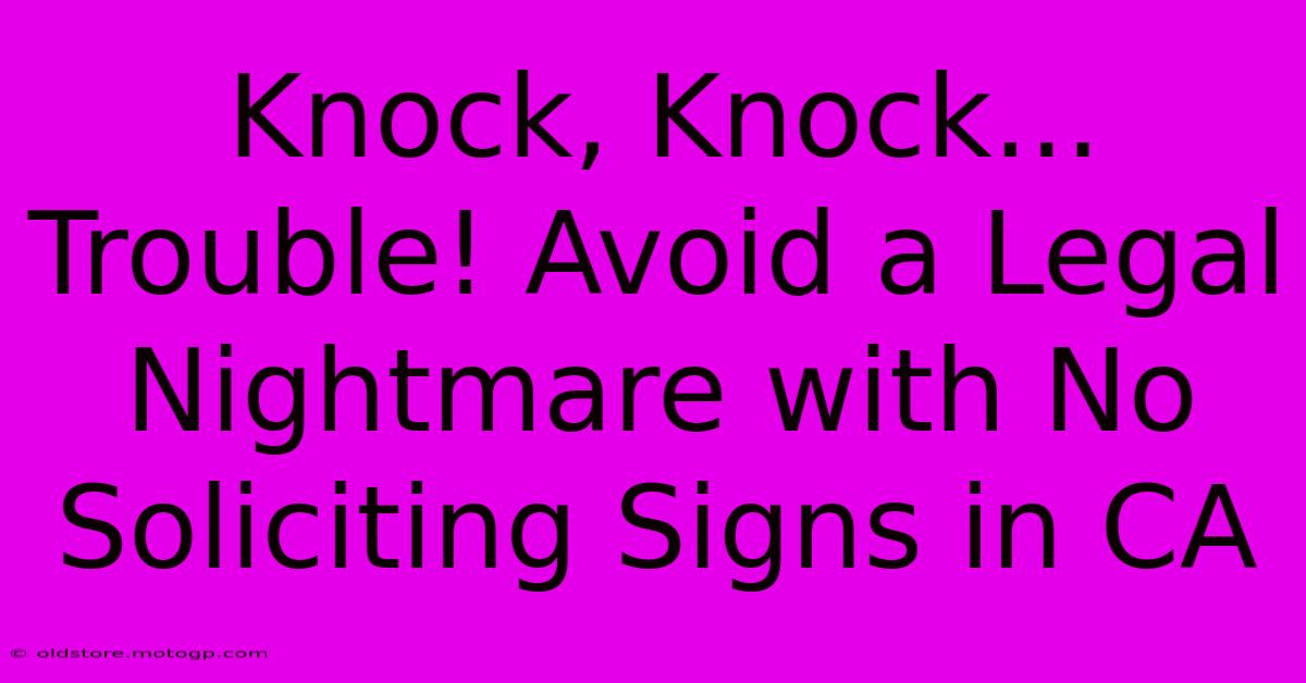 Knock, Knock... Trouble! Avoid A Legal Nightmare With No Soliciting Signs In CA