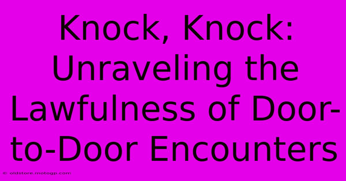 Knock, Knock: Unraveling The Lawfulness Of Door-to-Door Encounters