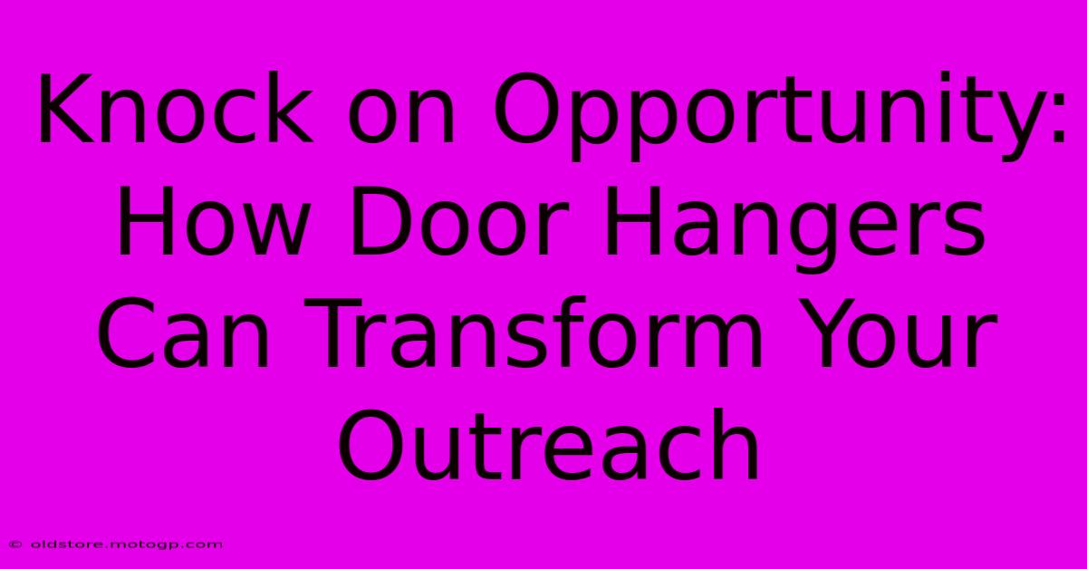 Knock On Opportunity: How Door Hangers Can Transform Your Outreach