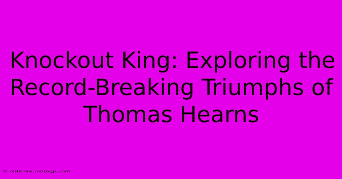 Knockout King: Exploring The Record-Breaking Triumphs Of Thomas Hearns