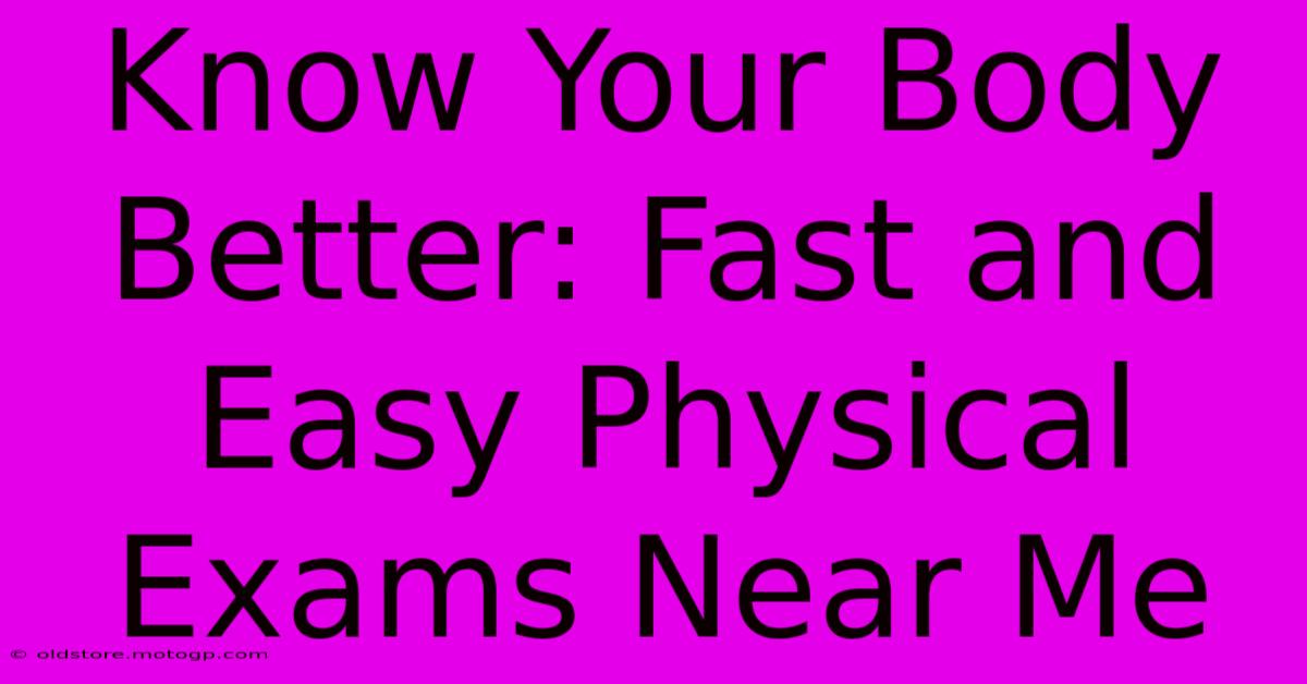 Know Your Body Better: Fast And Easy Physical Exams Near Me