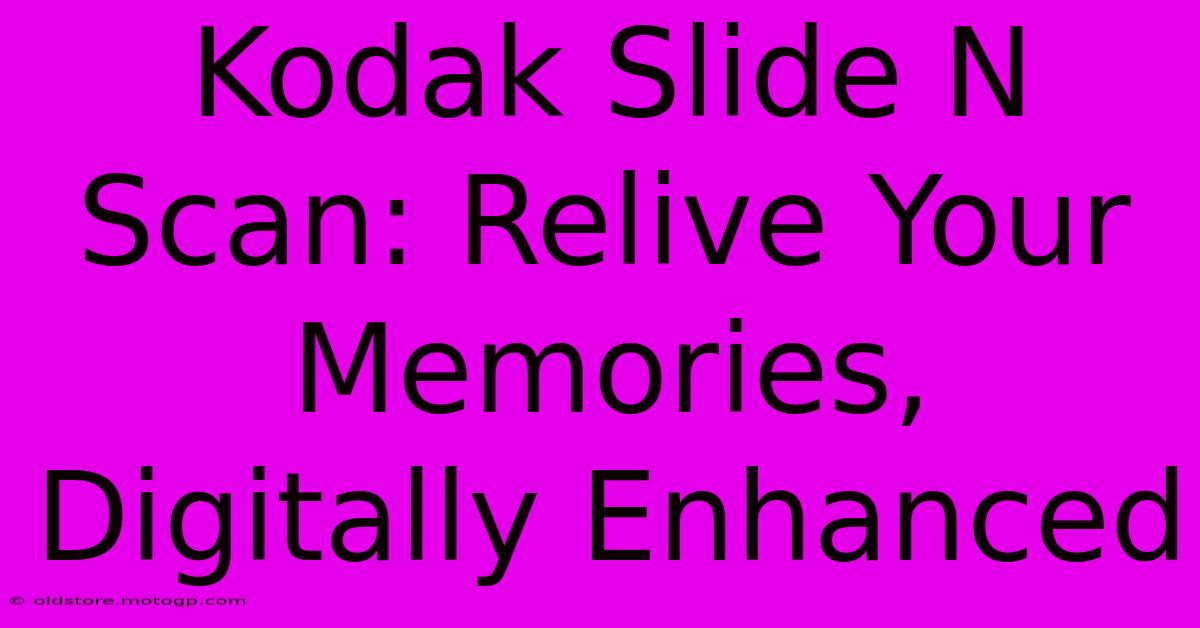 Kodak Slide N Scan: Relive Your Memories, Digitally Enhanced