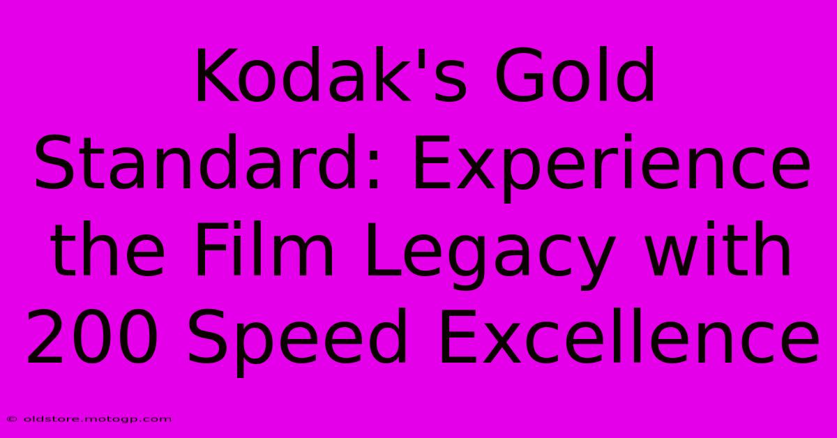 Kodak's Gold Standard: Experience The Film Legacy With 200 Speed Excellence