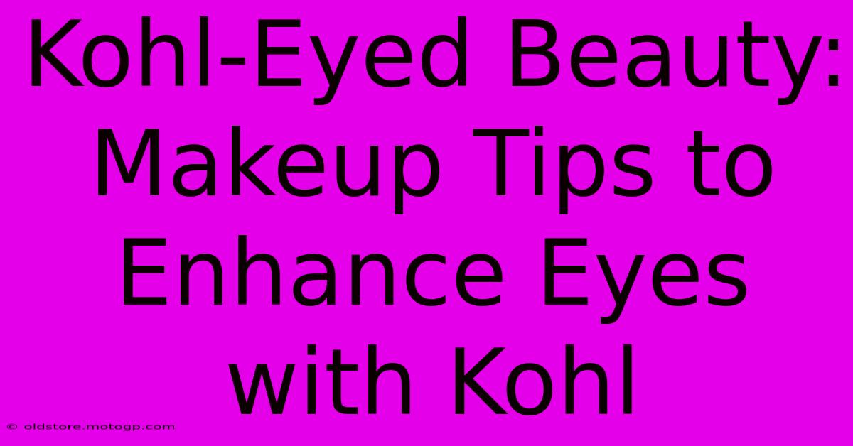 Kohl-Eyed Beauty: Makeup Tips To Enhance Eyes With Kohl