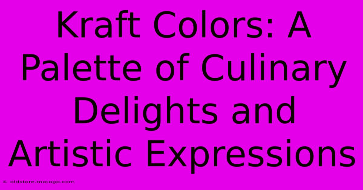 Kraft Colors: A Palette Of Culinary Delights And Artistic Expressions