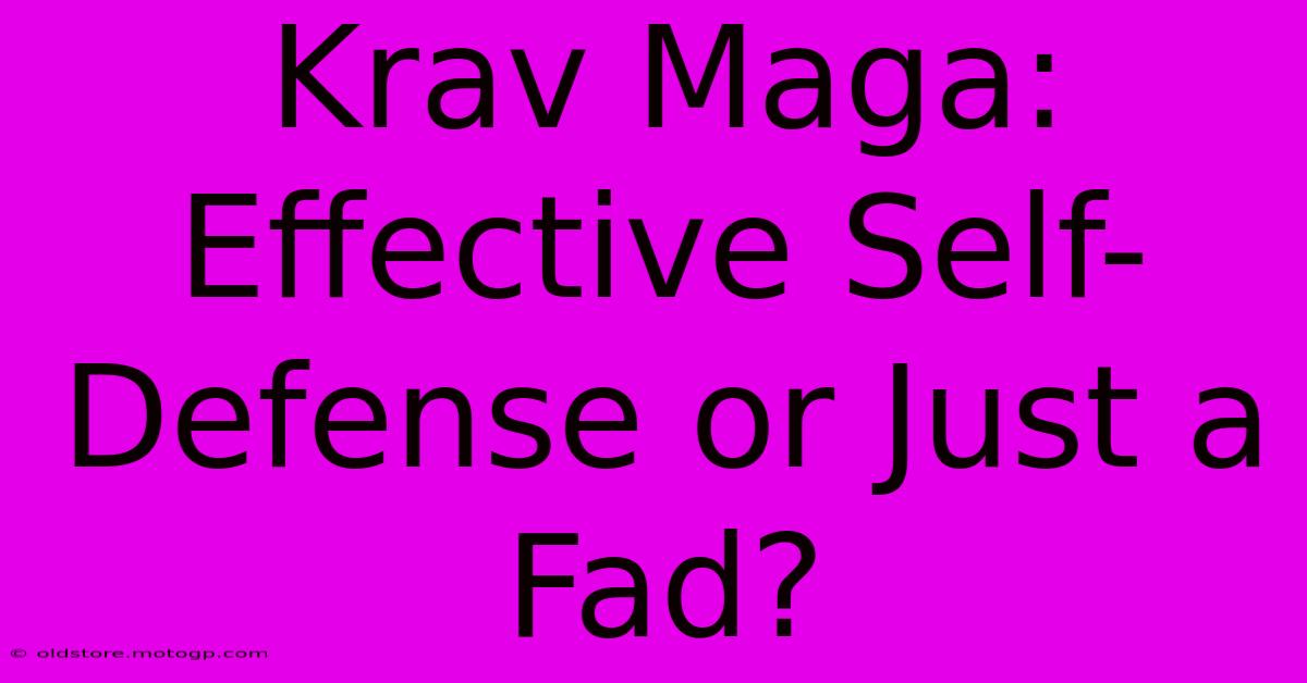 Krav Maga:  Effective Self-Defense Or Just A Fad?