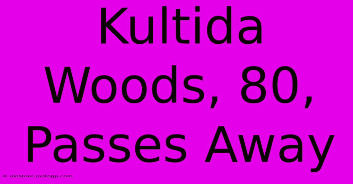 Kultida Woods, 80,  Passes Away