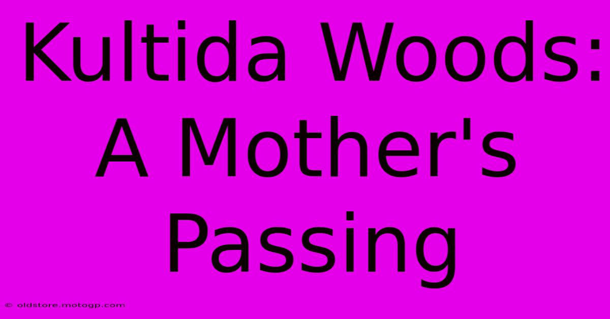 Kultida Woods: A Mother's Passing