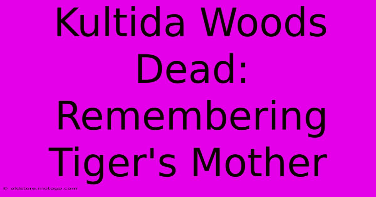 Kultida Woods Dead: Remembering Tiger's Mother