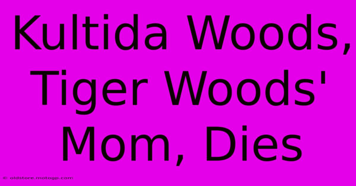 Kultida Woods, Tiger Woods' Mom, Dies