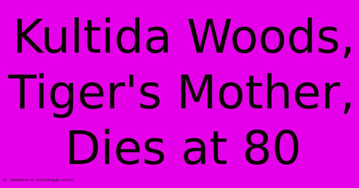 Kultida Woods, Tiger's Mother, Dies At 80