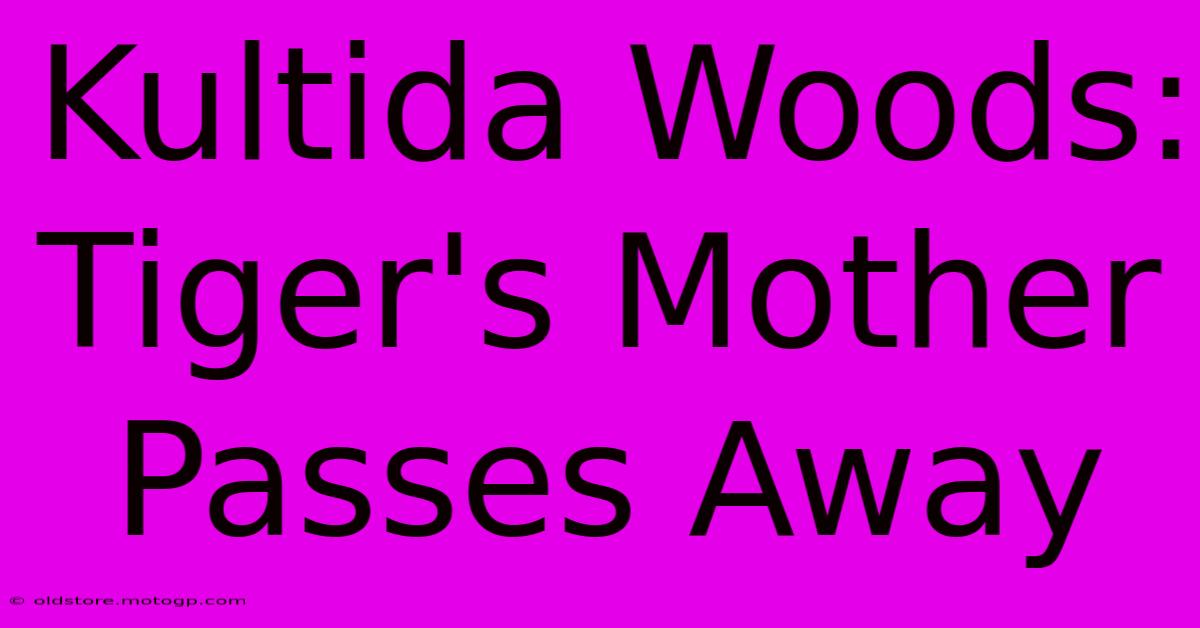 Kultida Woods: Tiger's Mother Passes Away