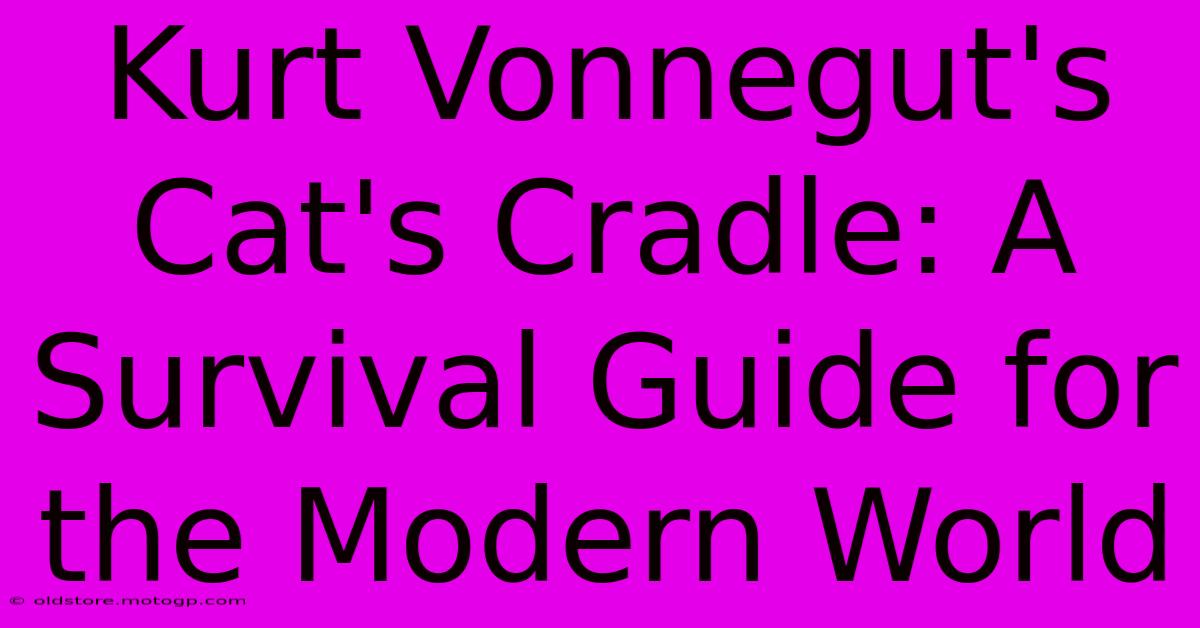 Kurt Vonnegut's Cat's Cradle: A Survival Guide For The Modern World