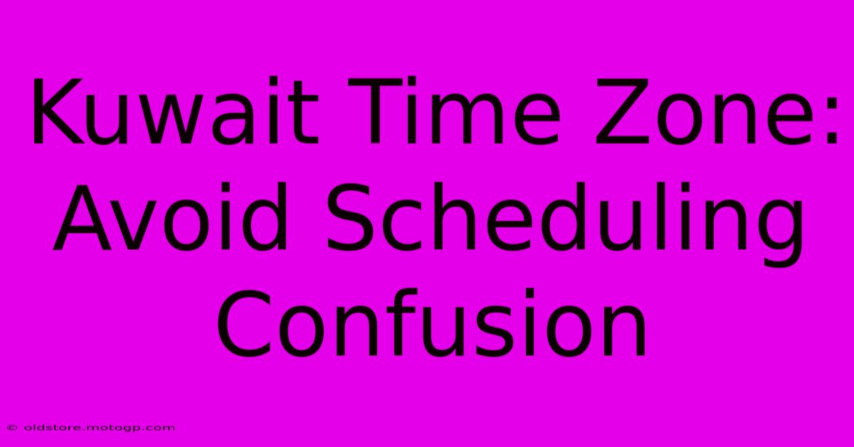 Kuwait Time Zone: Avoid Scheduling Confusion