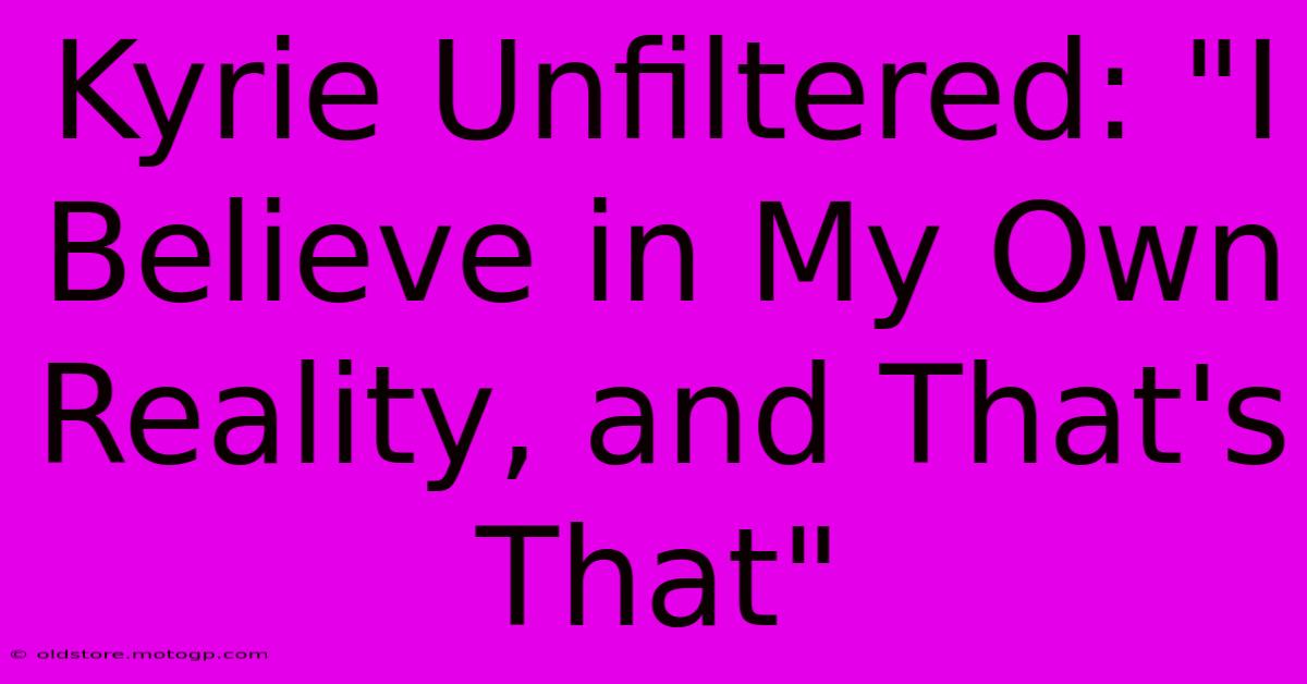 Kyrie Unfiltered: 