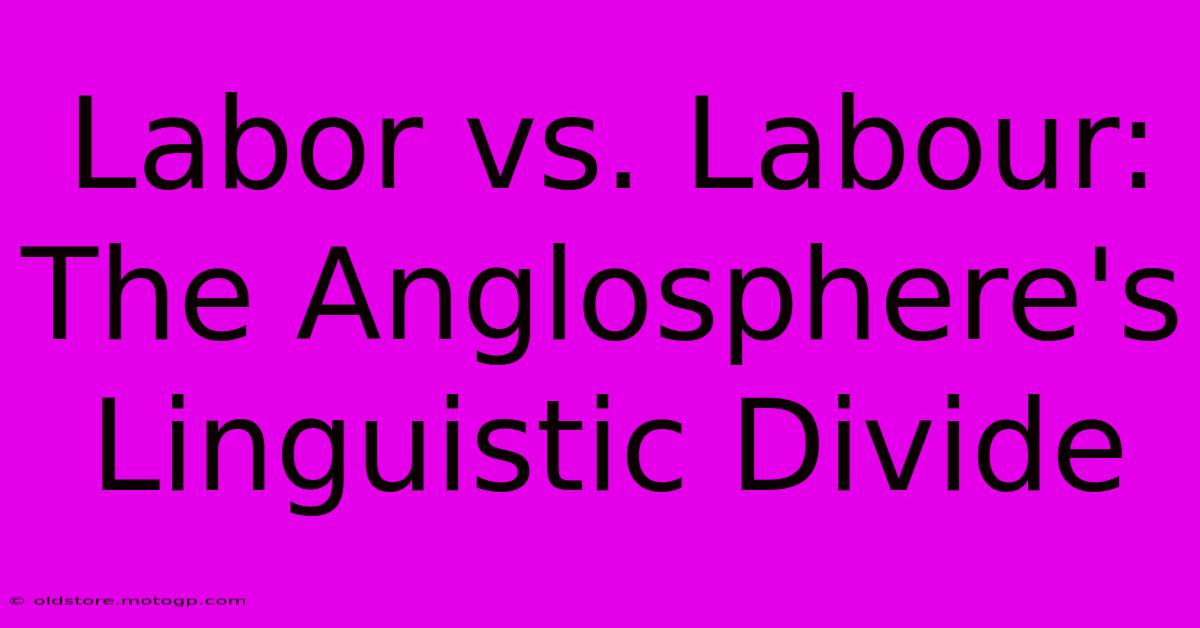 Labor Vs. Labour: The Anglosphere's Linguistic Divide