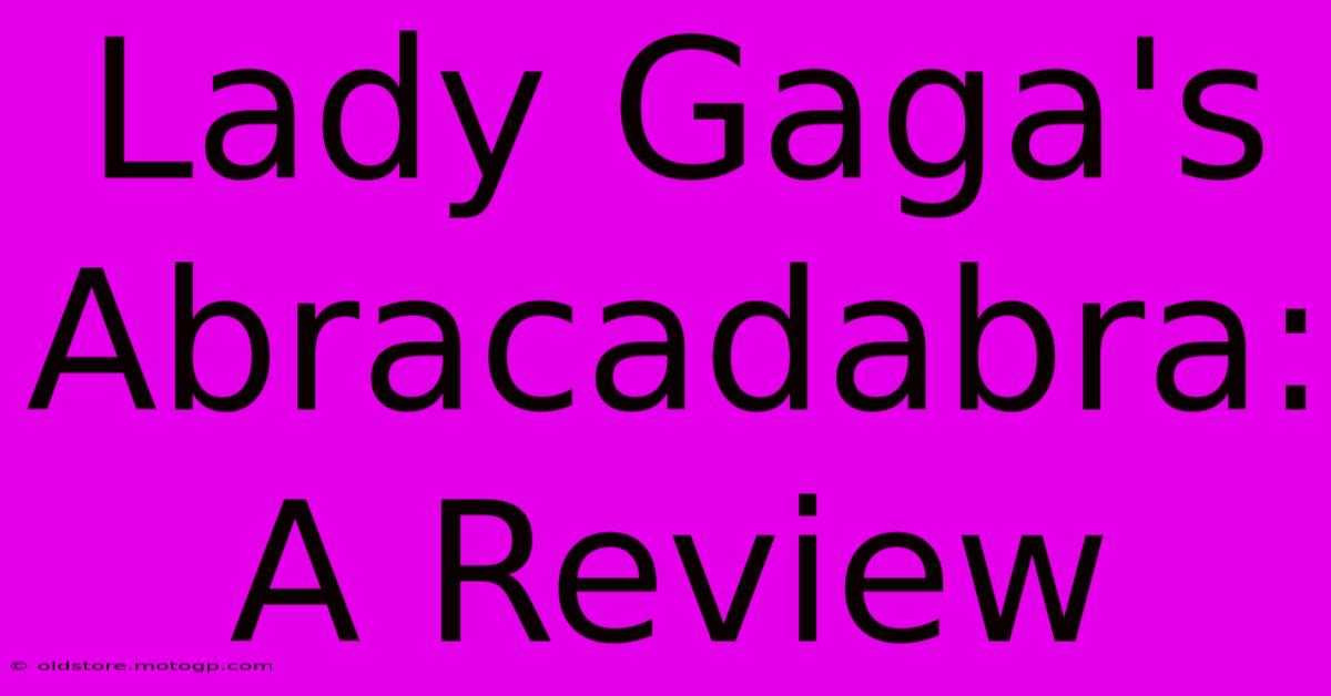 Lady Gaga's Abracadabra: A Review