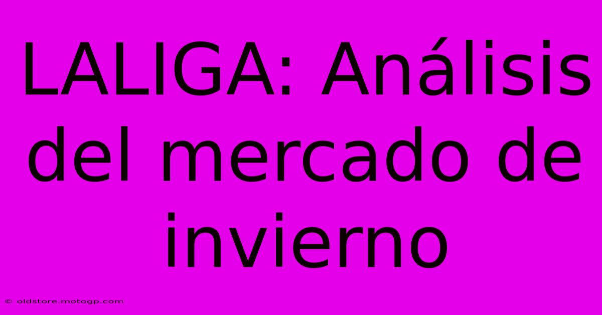 LALIGA: Análisis Del Mercado De Invierno