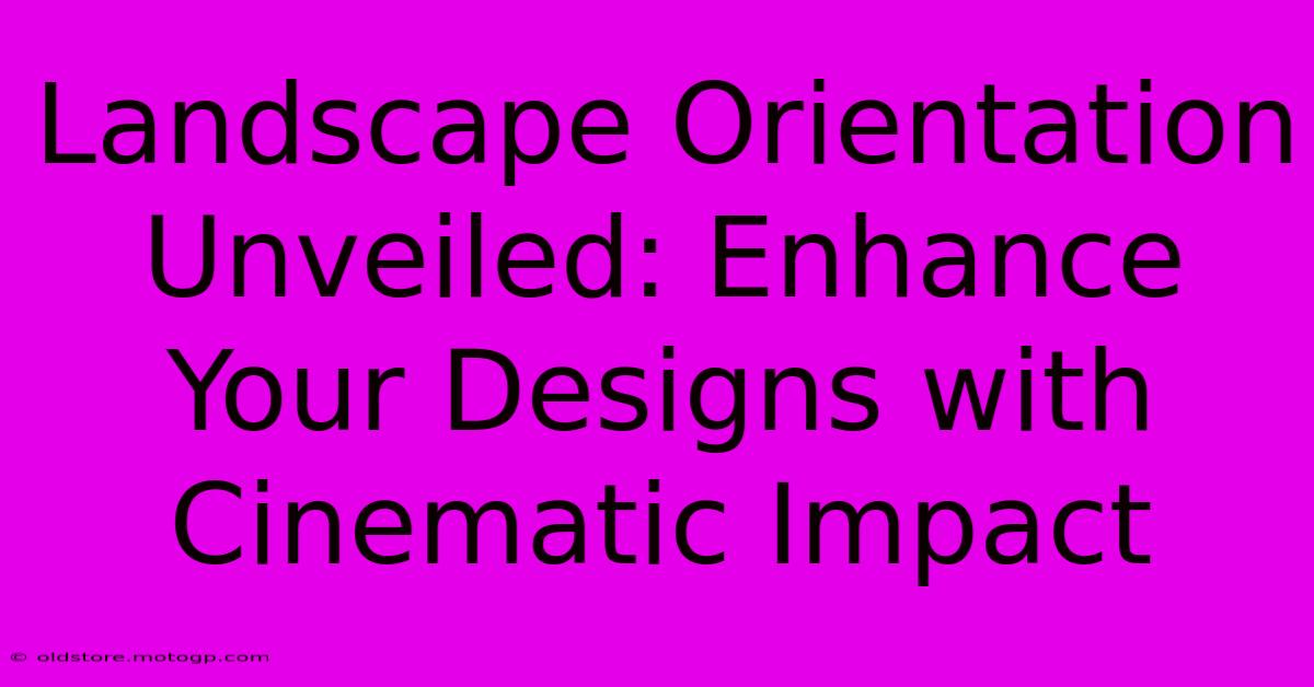 Landscape Orientation Unveiled: Enhance Your Designs With Cinematic Impact